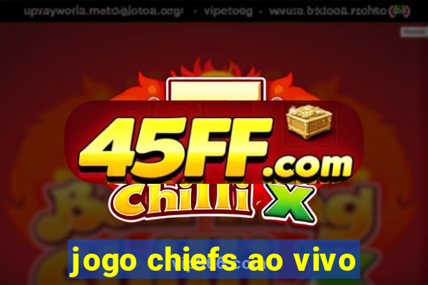 jogo chiefs ao vivo